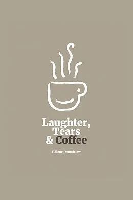 E-Book (epub) Laughter, Tears, and Coffee von Helene Jermolajew