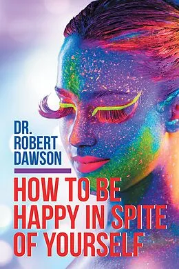 E-Book (epub) How to Be Happy in Spite of Yourself von Robert Dawson