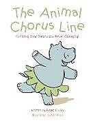 Couverture cartonnée The Animal Chorus Line: Fulfilling Your Dreams and Never Giving Up de Anne Childs
