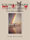 E-Book (epub) 'Equine Epitaph - Under the Rainbow' von Fred Williams