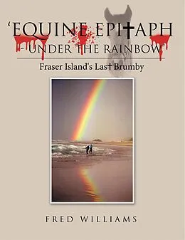E-Book (epub) 'Equine Epitaph - Under the Rainbow' von Fred Williams