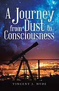 E-Book (epub) A Journey from Dust to Consciousness von Vincent J. Hyde