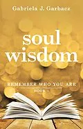 E-Book (epub) Soul Wisdom von Gabriela J. Garbacz
