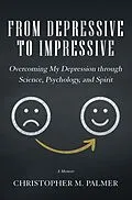 E-Book (epub) From Depressive to Impressive von Christopher M. Palmer