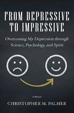 E-Book (epub) From Depressive to Impressive von Christopher M. Palmer