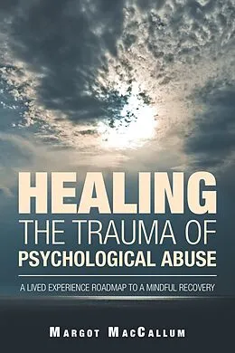 E-Book (epub) Healing the Trauma of Psychological Abuse von Margot MacCallum