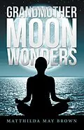 E-Book (epub) Grandmother Moon Wonders von Matthilda May Brown