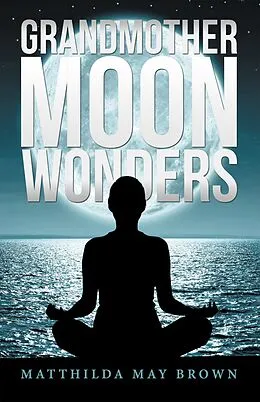 E-Book (epub) Grandmother Moon Wonders von Matthilda May Brown