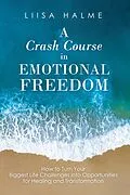 E-Book (epub) A Crash Course in Emotional Freedom von Liisa Halme
