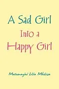 E-Book (epub) A Sad Girl into a Happy Girl von Matumayini Lilia Mboleza