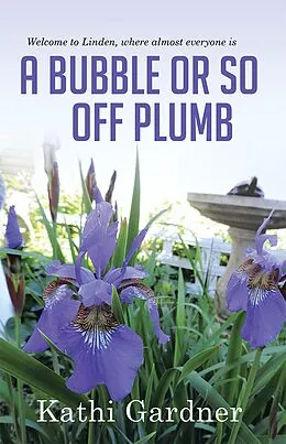 E-Book (epub) Welcome to Linden, Where Almost Everyone Is a Bubble or so off Plumb von Kathi Gardner