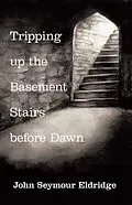 E-Book (epub) Tripping up the Basement Stairs Before Dawn von John Seymour Eldridge