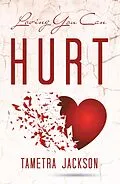 E-Book (epub) Loving You Can Hurt von Tametra Jackson