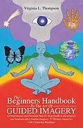 E-Book (epub) The Beginners Handbook to the Art of Guided Imagery von Virginia L. Thompson
