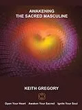 E-Book (epub) Awakening the Sacred Masculine von Keith Gregory