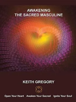 E-Book (epub) Awakening the Sacred Masculine von Keith Gregory