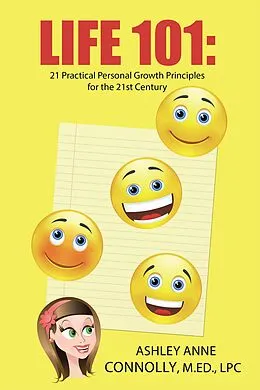E-Book (epub) Life 101: 21 Practical Personal Growth Principles for the 21St Century von Ashley Anne Connolly M. Ed. LPC