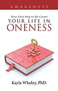 E-Book (epub) Your First Step to Re-Create Your Life in Oneness von Kayla Wholey