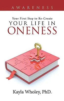 E-Book (epub) Your First Step to Re-Create Your Life in Oneness von Kayla Wholey