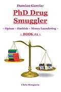 E-Book (epub) Damian Garcia: Phd Drug Smuggler ~ Book 1 ~ von Chris Mosquera