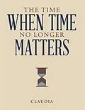 E-Book (epub) The Time When Time No Longer Matters von Claudia