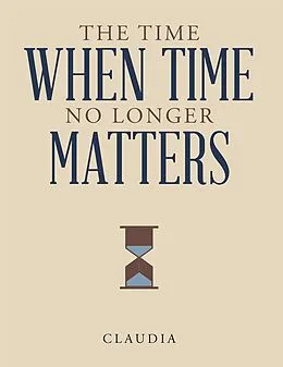 E-Book (epub) The Time When Time No Longer Matters von Claudia