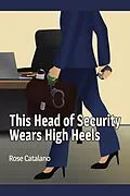 E-Book (epub) This Head of Security Wears High Heels von Rose Catalano