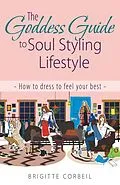 E-Book (epub) The Goddess Guide to Soul Styling Lifestyle von Brigitte Corbeil