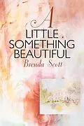 E-Book (epub) A Little Something Beautiful von Brenda Scott