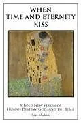 Kartonierter Einband When Time and Eternity Kiss von Sean Maddox