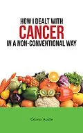 E-Book (epub) How I Dealt with Cancer in a Non-Conventional Way von Gloria Austin