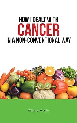E-Book (epub) How I Dealt with Cancer in a Non-Conventional Way von Gloria Austin
