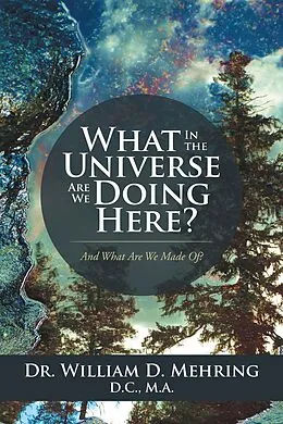 E-Book (epub) What in the Universe Are We Doing Here? von William D. Mehring D. C. M. A.