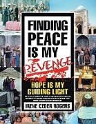 Kartonierter Einband Finding Peace Is My Revenge: Hope Is My Guiding Light von Irene Ceder Rogers