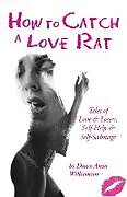 Kartonierter Einband How to Catch a Love Rat von Dawn Anna Williamson