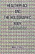 Couverture cartonnée Health Peace and the Holographic Body de Michael A. Schley