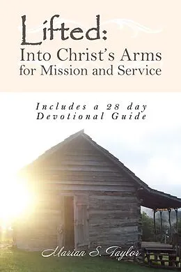 E-Book (epub) Lifted: into Christ'S Arms for Mission and Service von Marian S. Taylor