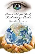 E-Book (epub) Practice What You Preach, Preach What You Practice von Ronald Barnes
