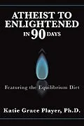 E-Book (epub) Atheist to Enlightened in 90 Days von Katie Grace Player Ph. D.