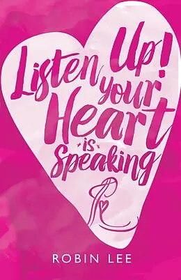 E-Book (epub) Listen Up! Your Heart Is Speaking von Robin Lee
