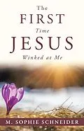 E-Book (epub) The First Time Jesus Winked at Me von M. Sophie Schneider