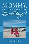 E-Book (epub) Mommy, Why Do You Have Two Birthdays? von T. E. Corner