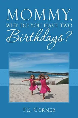 E-Book (epub) Mommy, Why Do You Have Two Birthdays? von T. E. Corner
