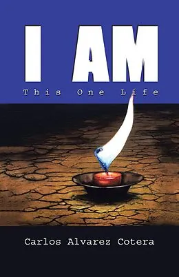 E-Book (epub) I Am: This One Life von Carlos Alvarez Cotera
