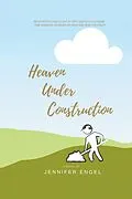 E-Book (epub) Heaven Under Construction von Jennifer Engel