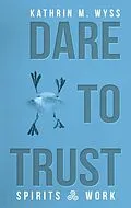 E-Book (epub) Dare to Trust von Kathrin M. Wyss