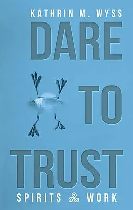 E-Book (epub) Dare to Trust von Kathrin M. Wyss
