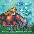 E-Book (epub) Little Bird and Myrtle Turtle von Vickie Mcentire