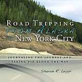 E-Book (epub) Road Tripping from Alaska to New York City von Sharon R. Leippi
