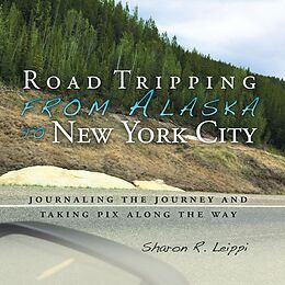 E-Book (epub) Road Tripping from Alaska to New York City von Sharon R. Leippi